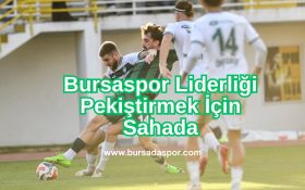 bursaspor-liderligi-pekistirmek-icin-sahada- bursadaspor